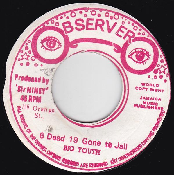Big Youth, Niney The Observer - 6 Dead 19 Gone To Jail