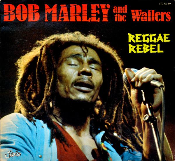 Bob Marley & The Wailers - Reggae Rebel