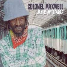 Colonel Maxwell - Jah is my Leader