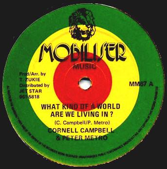 Cornell Campbell, Peter Metro - What Kind Of World Are We Living In ?