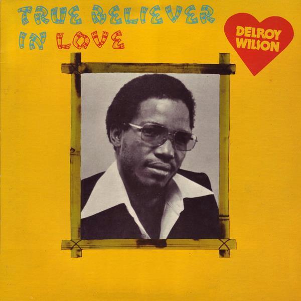 Delroy Wilson - True Believer In Love
