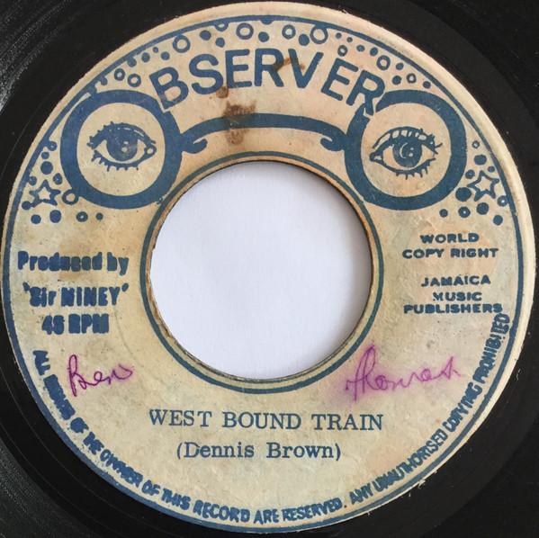 Dennis Brown, The Observers - West Bound Train / Scavanger