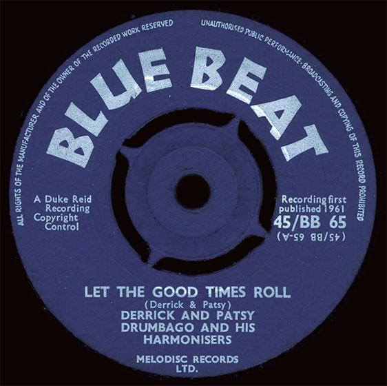 Derrick And Patsy, Drumbago & His Harmonisers - Let The Good Times Roll / Baby Please Don't Leave Me