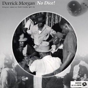 Derrick Morgan - No Dice! Original Jamaican Rock Steady 1966-67