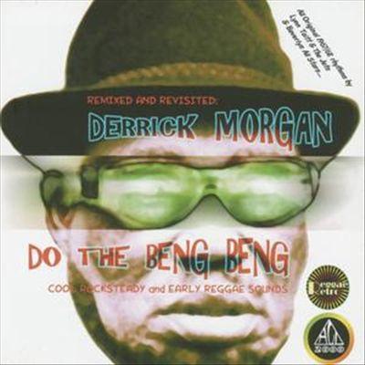 Derrick Morgan - Remixed & Revisited: Do The Beng Beng - Cool Rocksteady And Early Reggae Sounds