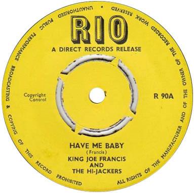 Joe Francis (2), The Hi-Jackers - Have Me Baby / Everybody's Got To Know