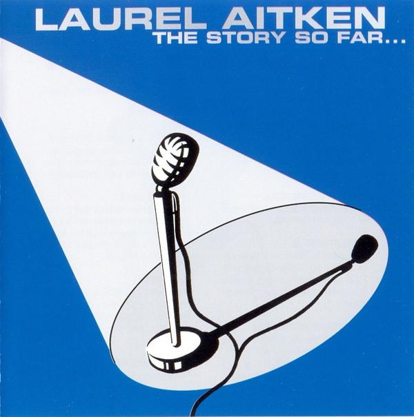 Laurel Aitken - The Story So Far...