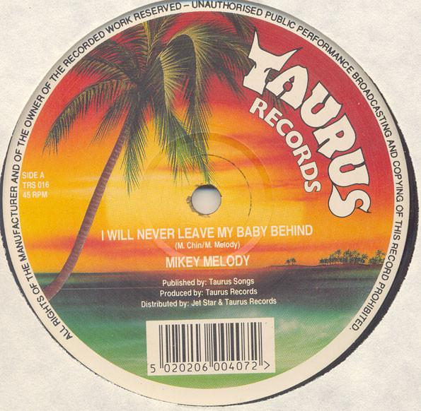 Mikey Melody - I Will Never Leave My Baby Behind