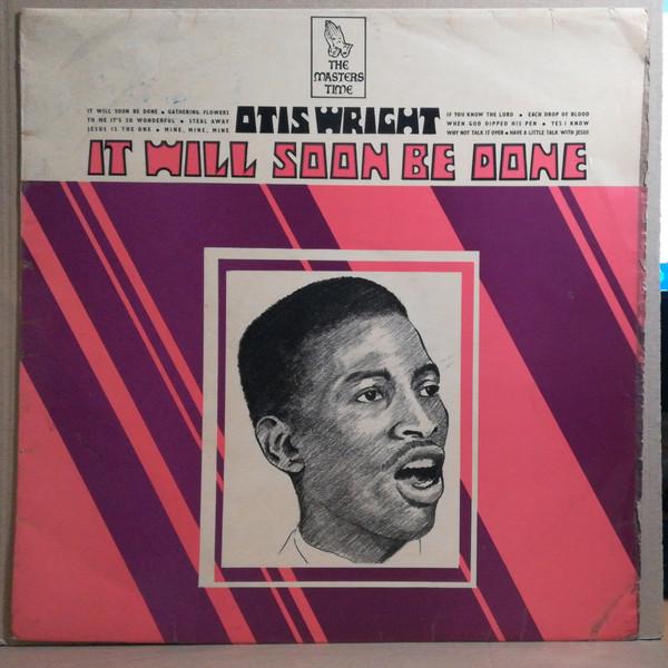 Otis Wright - It Will Soon Be Done