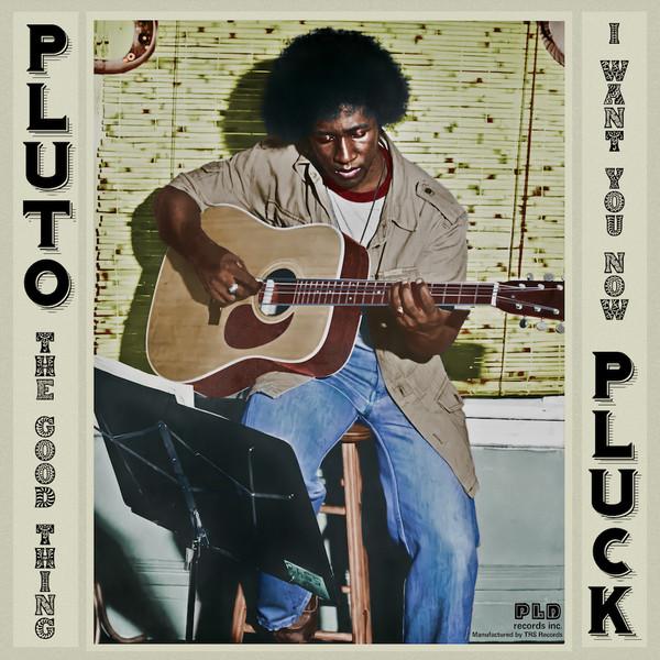 Pluto Pluck - The Good Thing