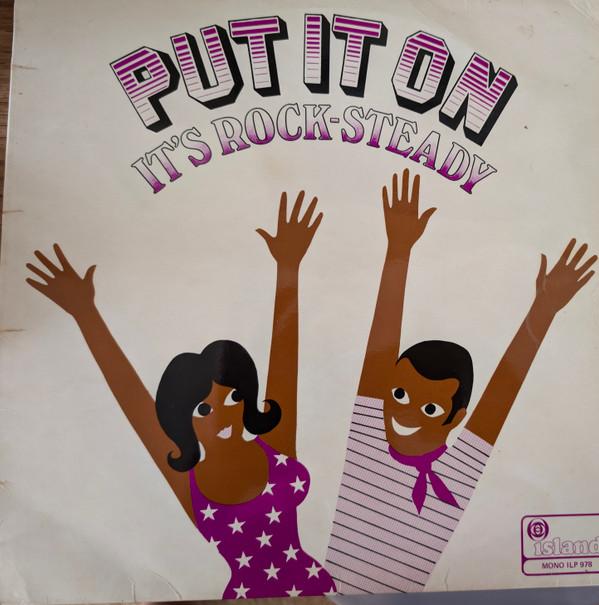  - Put It On, It’s Rock-Steady