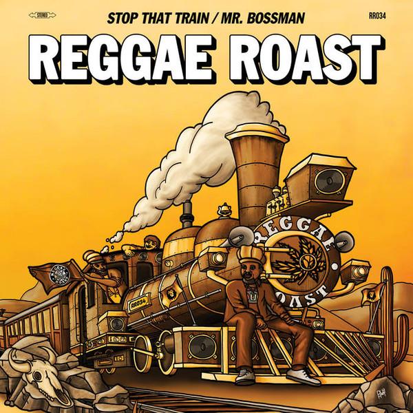 Reggae Roast, Ranking Joe, Donovan King Jay - Stop That Train / Mr. Bossman
