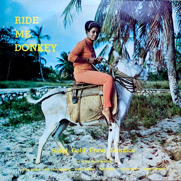  - Ride Me Donkey (Solid Gold From Jamaica)