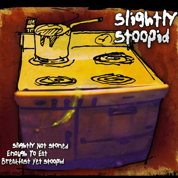 Slightly Stoopid - Slightly Not Stoned Enough To Eat Breakfast Yet Stoopid