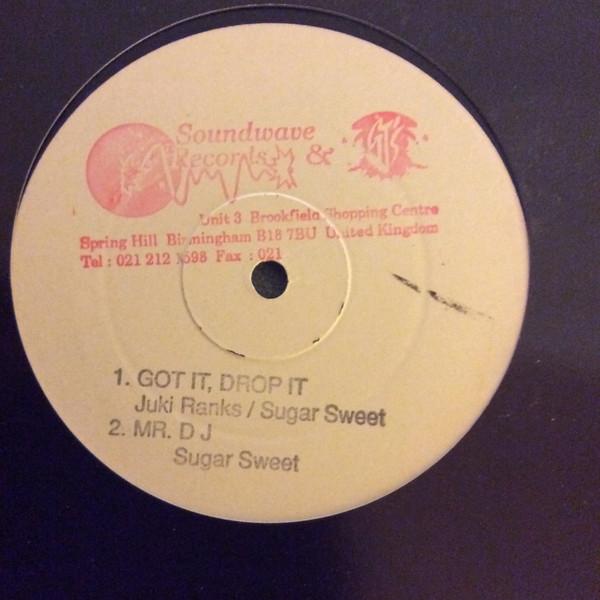 Sugar Sweet, Jukie Ranks - Got It, Drop It  / Mr. D J / Pop Up