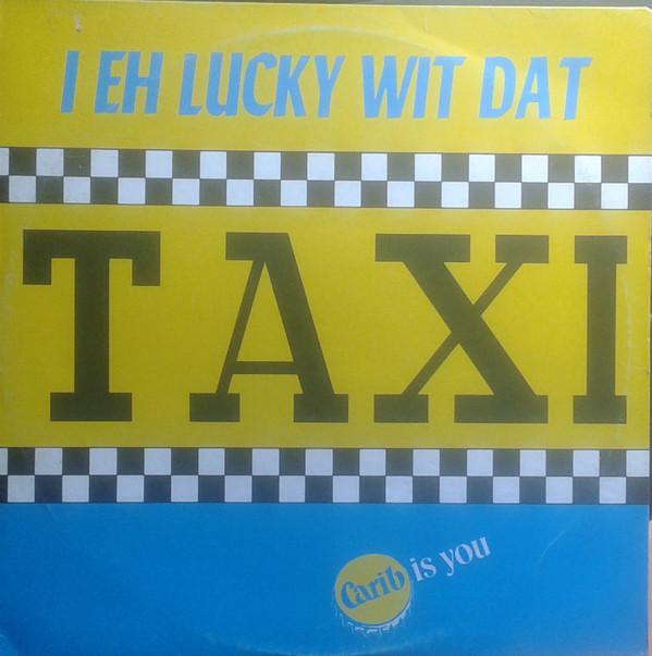 Taxi (14) - I Eh Lucky Wit Dat