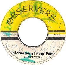 The Observers - International Pum Pum / Reggaematic