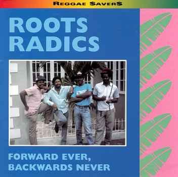 The Roots Radics - Forward Ever, Backwards Never
